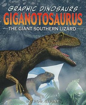 Giganotosaurus: The Giant Southern Lizard (Graphic Dinosaurs Set 2) - Book  of the Dino Stories/Graphic Dinosaurs