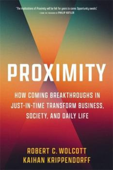 Hardcover Proximity: How Coming Breakthroughs in Just-In-Time Transform Business, Society, and Daily Life Book