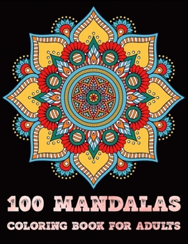 100 Mandalas Coloring Book For Adults: Mandalas Coloring Book For adult Relaxation and Stress Management Coloring Book who Love Mandala| Coloring ... And Stress Relief swirls flower boys