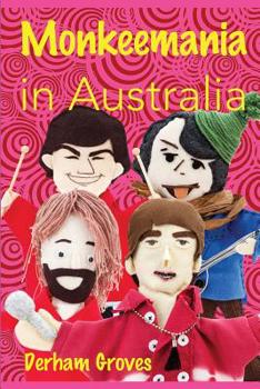 Paperback Monkeemania in Australia: Celebrating the 50th Anniversary of The Monkees' Australian Tour in 1968 Book