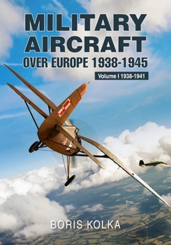 Paperback Military Aircraft Over Europe 1938-1945: Volume I 1938-1941 Book