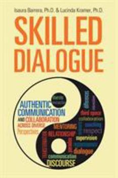 Paperback Skilled Dialogue: Authentic Communication and Collaboration Across Diverse Perspectives Book