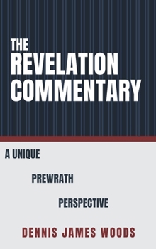 Revelation Commentary : A Unique PreWrath Perspective