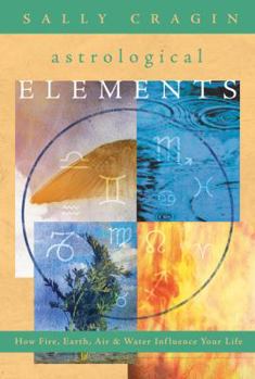 Paperback The Astrological Elements: How Fire, Earth, Air & Water Influence Your Life Book