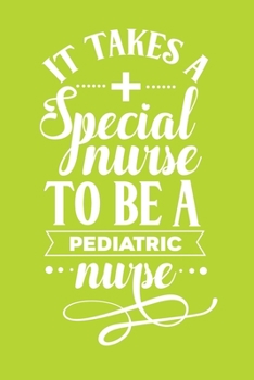 Paperback It Takes A Special Nurse To Be A Pediatric Nurse: Cute Nurse Journal - Easy Find Bright Green! Best Nurse Gift Ideas Medical Notebook Book