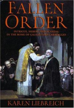 Hardcover Fallen Order: Intrigue, Heresy, and Scandal in the Rome of Galileo and Caravaggio Book