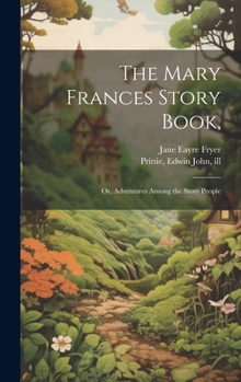 Hardcover The Mary Frances Story Book,: Or, Adventures Among the Story People Book