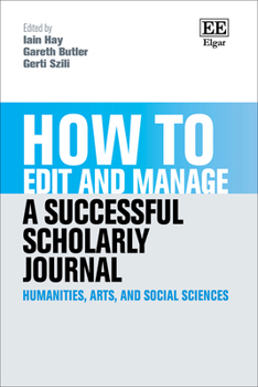 Hardcover How to Edit and Manage a Successful Scholarly Journal: Humanities, Arts, and Social Sciences (How To Guides) Book