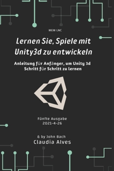 Paperback Lernen Sie, Spiele mit Unity3d zu entwickeln: Anleitung f?r Anf?nger, um Unity 3d Schritt f?r Schritt zu lernen [German] Book