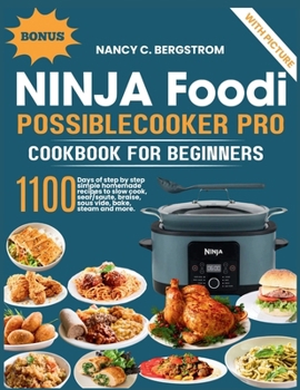 Paperback Ninja Foodi PossibleCooker Pro Cookbook For Beginners: 1100 days of step by step simple homemade recipes to slow cook, sear/saute, braise, sous vide, Book