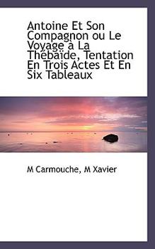 Paperback Antoine Et Son Compagnon Ou Le Voyage La Th Ba de, Tentation En Trois Actes Et En Six Tableaux Book