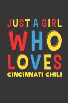 Paperback Just A Girl Who Loves Cincinnati Chili: Cincinnati Chili Lovers Girl Women Funny Gifts Lined Journal Notebook 6x9 120 Pages Book