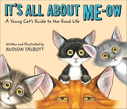 Hardcover It's All about Me-Ow: A Young Cat's Guide to the Good Life Book