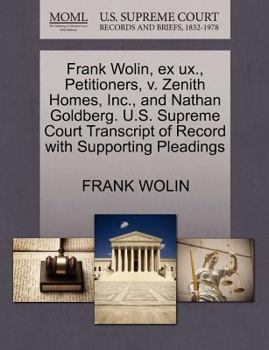 Paperback Frank Wolin, Ex Ux., Petitioners, V. Zenith Homes, Inc., and Nathan Goldberg. U.S. Supreme Court Transcript of Record with Supporting Pleadings Book