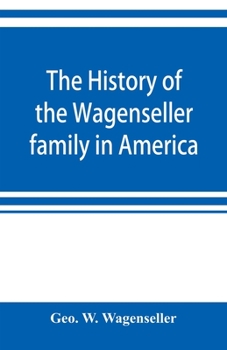 Paperback The history of the Wagenseller family in America, with kindred branches Book