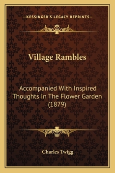 Paperback Village Rambles: Accompanied With Inspired Thoughts In The Flower Garden (1879) Book