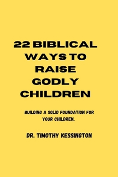 Paperback 22 Biblical Ways to Raise Godly Children: Building a solid foundation for your children Book