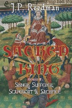 Paperback Sacred King: Richard III: Sinner, Sufferer, Scapegoat, Sacrifice Book