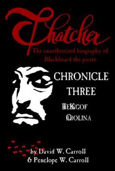 Paperback Thatcher: the unauthorized biography of Blackbeard the pirate: Chronicle Three: The King of Carolina Book