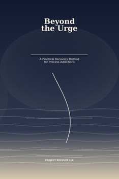 Paperback Beyond the Urge: A Practical Recovery Method for Process Addictions Book