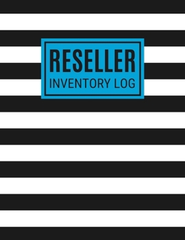 Reseller Inventory Log: Simple Inventory Management Book With Space For Over 3000+ Logs, Retail Sales Inventory Log