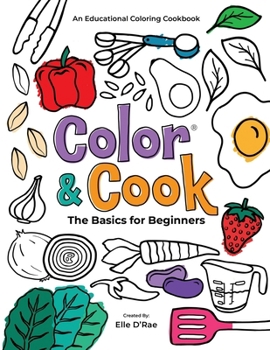 Paperback Color & Cook® The Basics for Beginners: An Educational Coloring Cookbook (Color & Cook® Educational Coloring Cookbooks) Book