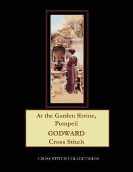 Paperback At the Garden Shrine, Pompeii: J.W. Godward Cross Stitch Pattern [Large Print] Book