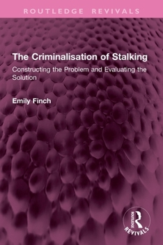 Paperback The Criminalisation of Stalking: Constructing the Problem and Evaluating the Solution Book