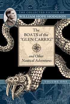 Paperback The Boats of the Glen Carrig and Other Nautical Adventures: The Collected Fiction of William Hope Hodgson, Volume 1 Book