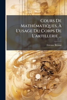 Paperback Cours De Mathématiques, À L'usage Du Corps De L'artillerie ...: L'arithmétique, La Géométrie Rectiligne [French] Book
