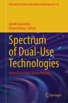 Spectrum of Dual-Use Technologies: Unforeseen Risks vs. Returns (Information Systems Engineering and Management, 66)