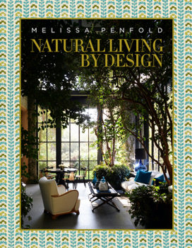 Hardcover Natural Living by Design: Melissa Penfold--Melissa Penfold Harnesses the Power of Designing a Beautiful Home That Contributes to Our Quality of Life Book