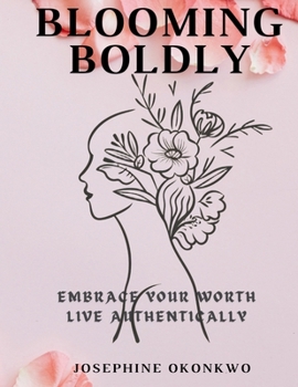 Paperback Blooming Boldly: Embrace your worth, Live authentically Book