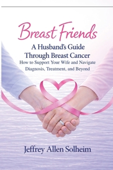 Paperback Breast Friends: A Husband's Guide Through Breast Cancer Book