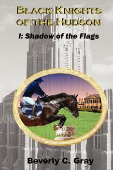 Shadow of the Flags - Book #1 of the Black Knights of the Hudson