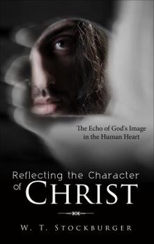 Paperback Reflecting the Character of Christ: The Echo of God's Image in the Human Heart Book