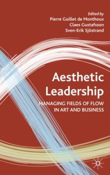 Hardcover Aesthetic Leadership: Managing Fields of Flow in Art and Business Book