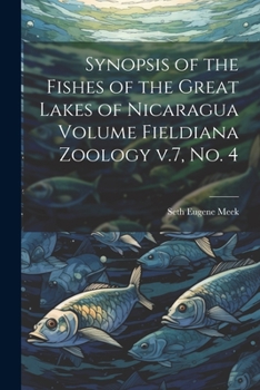 Paperback Synopsis of the Fishes of the Great Lakes of Nicaragua Volume Fieldiana Zoology v.7, no. 4 Book