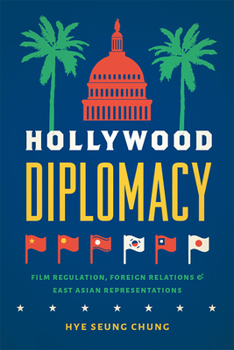 Paperback Hollywood Diplomacy: Film Regulation, Foreign Relations, and East Asian Representations Book