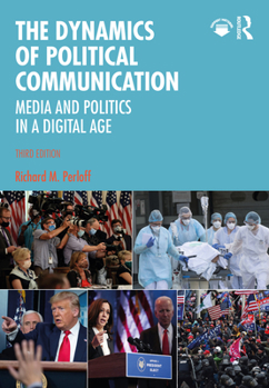 Paperback The Dynamics of Political Communication: Media and Politics in a Digital Age Book