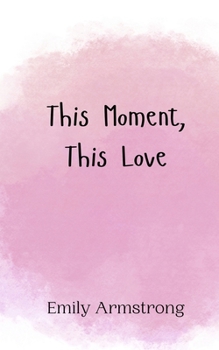 Paperback This Moment, This Love Book