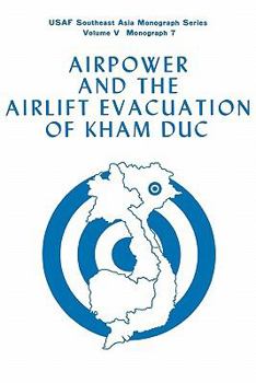 Paperback Airpower and the Evacuation of Kham Duc (USAF Southeast Asia Monograph Series Volume V, Monograph 7) Book