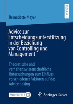 Paperback Advice Zur Entscheidungsunterstützung in Der Beziehung Von Controlling Und Management: Theoretische Und Verhaltenswissenschaftliche Untersuchungen Zum [German] Book