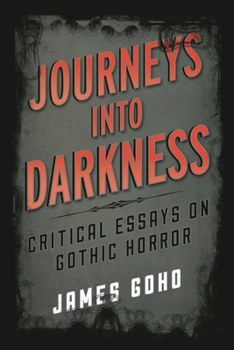 Hardcover Journeys into Darkness: Critical Essays on Gothic Horror Book