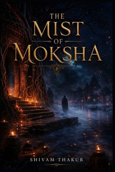 THE MIST OF MOKSHA: Anatomy of India's Restless Spirits
