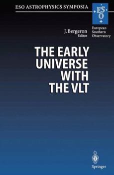 Paperback The Early Universe with the Vlt: Proceedings of the Eso Workshop Held at Garching, Germany, 1-4 April 1996 Book