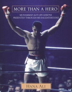 Hardcover More Than a Hero: Muhammad Ali's Life Lessons Presented Through His Daughter's Eyes Book