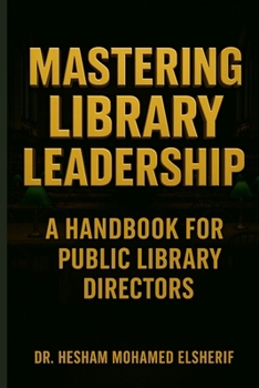 Mastering Library Leadership: A Handbook for Public Library Directors