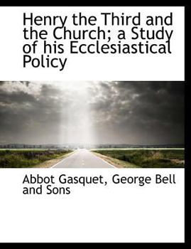 Henry the Third and the Church; a Study of His Ecclesiastical Policy
