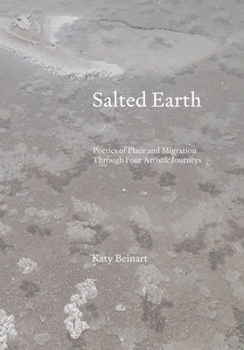 Hardcover Salted Earth: Poetics of Place and Migration Through Four Journeys in Search of Salt Book